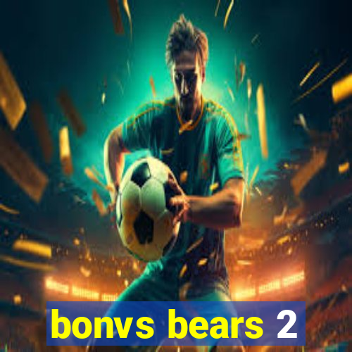 bonvs bears 2